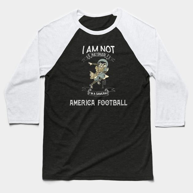 I am not retired I`m a Samurai America Football - Funny Samurai Champloo T-shirt Baseball T-Shirt by kikuchu